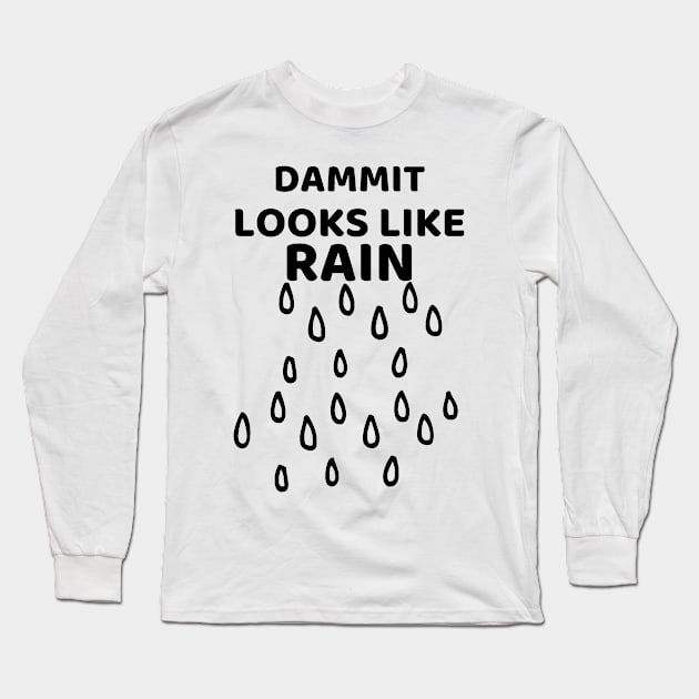 dammit Looks Like Rain Long Sleeve T-Shirt by RIVEofficial